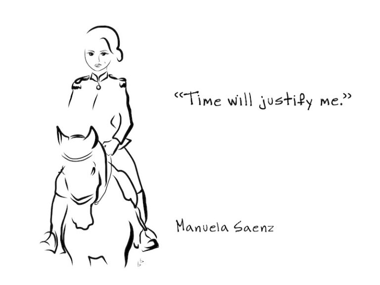 "Time will justify me." Manuela Saenz