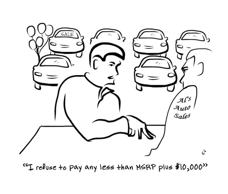 Cartoon of a customer at a car dealership telling the sales agent "I refuse to pay less than MSRP plus $10,000 for this car."